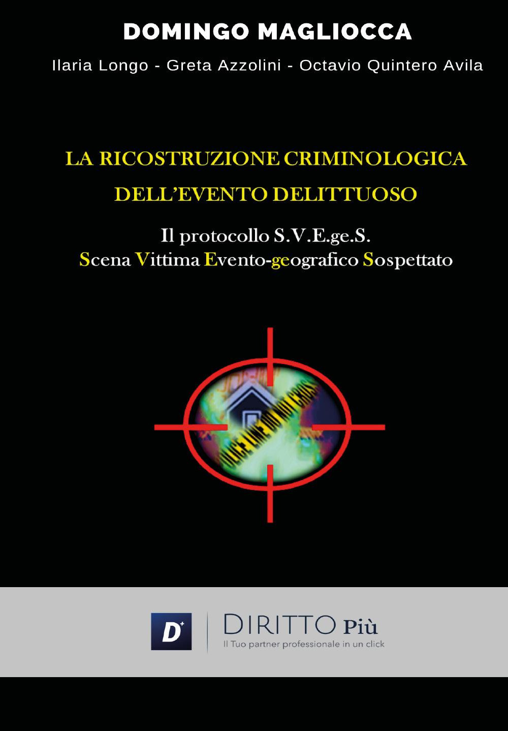 La ricostruzione criminologica dell'evento delittuoso. Il protocollo S.V.E.ge.S. (Scena, Vittima, Evento-geografico, Sospettato)