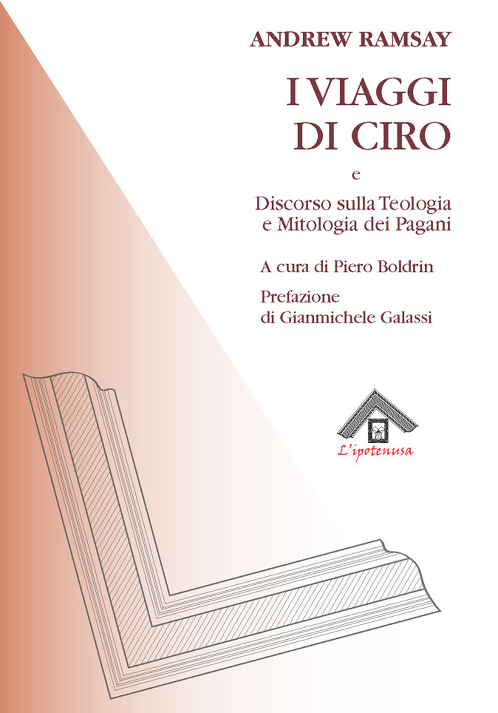 I viaggi di Ciro e discorso sulla teologia e la mitologia dei pagani