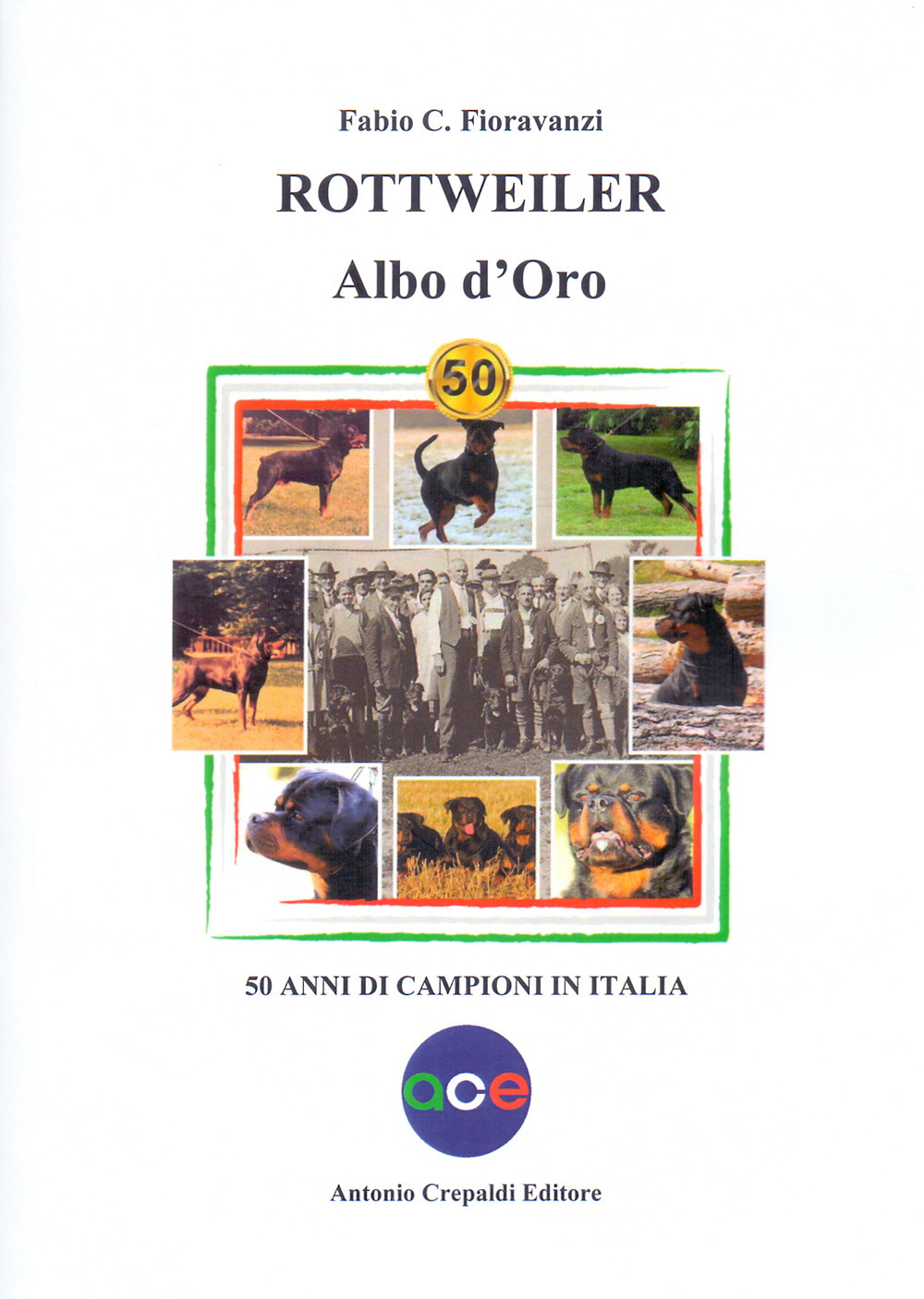 Rottweiler. Albo d'oro. 50 anni di campioni in Italia