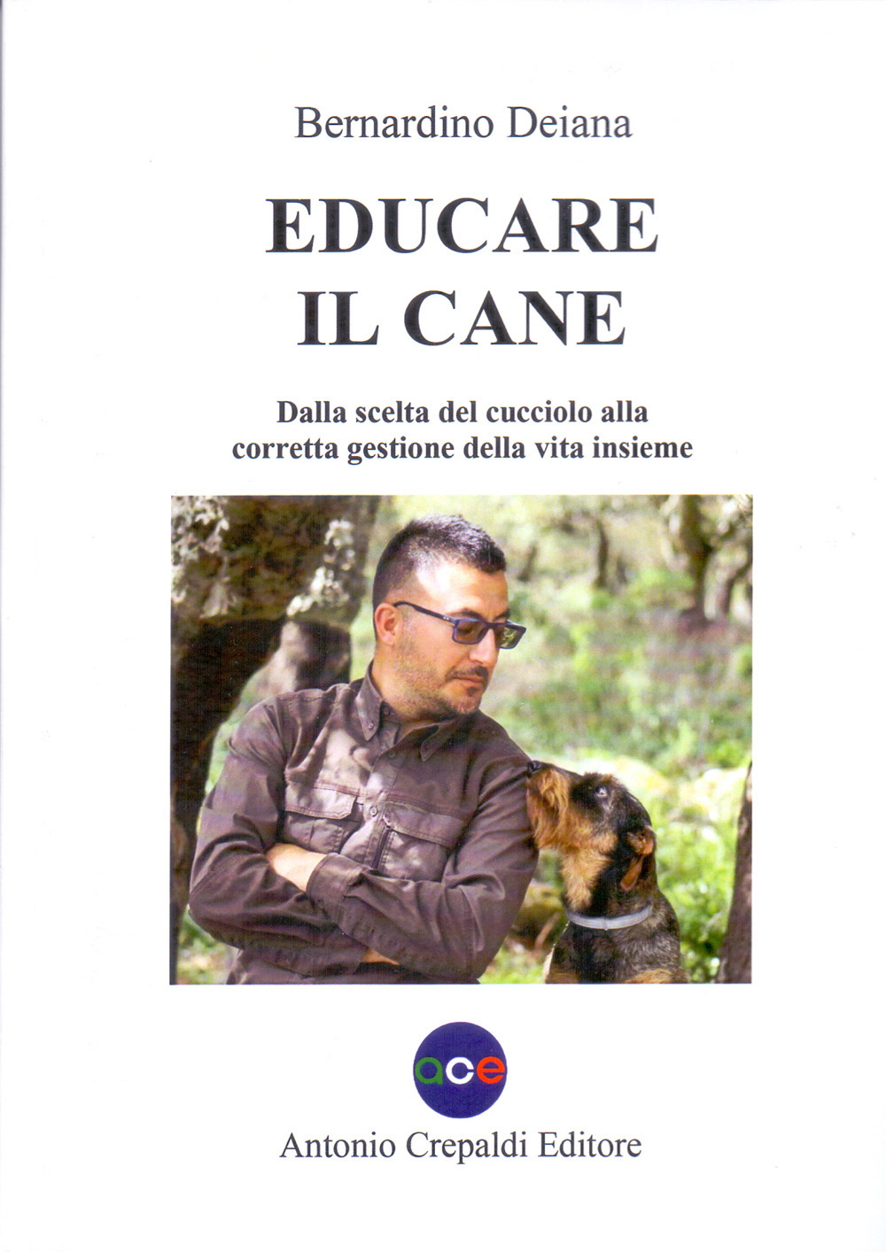 Educare il cane. Dalla scelta del cucciolo alla corretta gestione della vita insieme