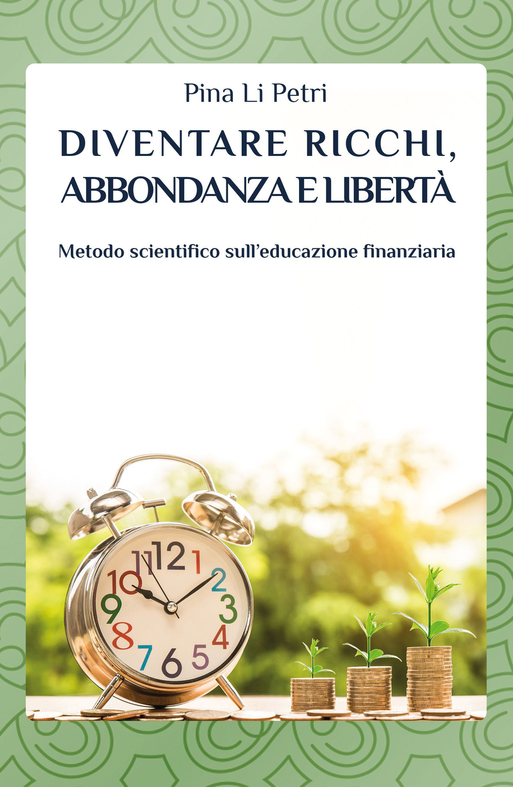 Diventare ricchi, abbondanza e libertà. Metodo scientifico sull’educazione finanziaria