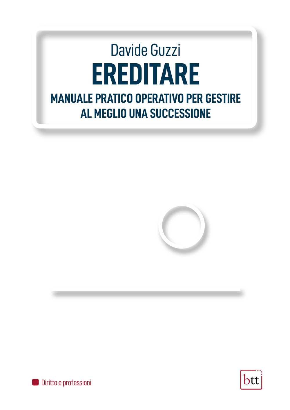 Ereditare. Manuale pratico-operativo per gestire al meglio una successione