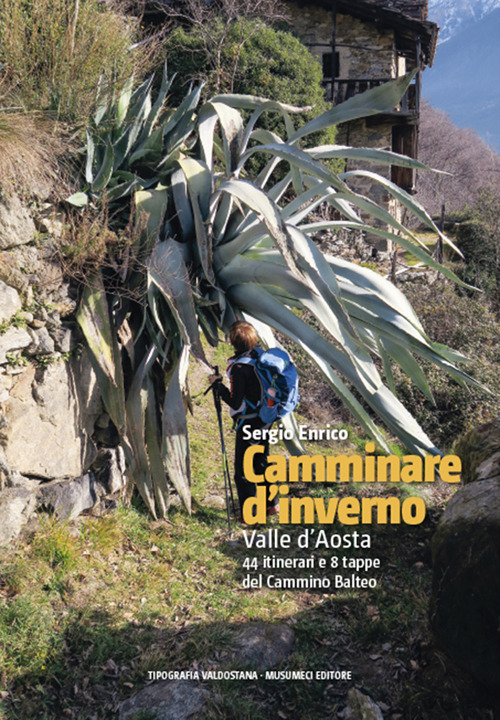 Camminare d'inverno. Valle d'Aosta. 44 itinerari e 8 tappe del Cammino Balteo
