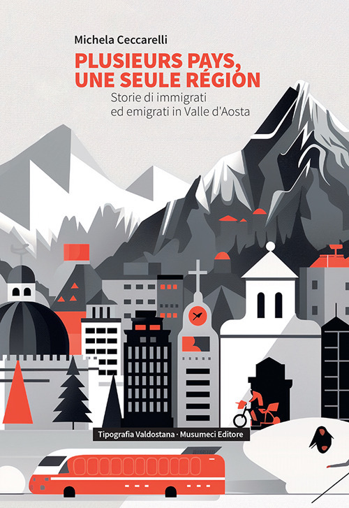 Plusieurs pays, une seule région. Storie di immigrati ed emigrati in Valle d'Aosta. Ediz. italiana e francese