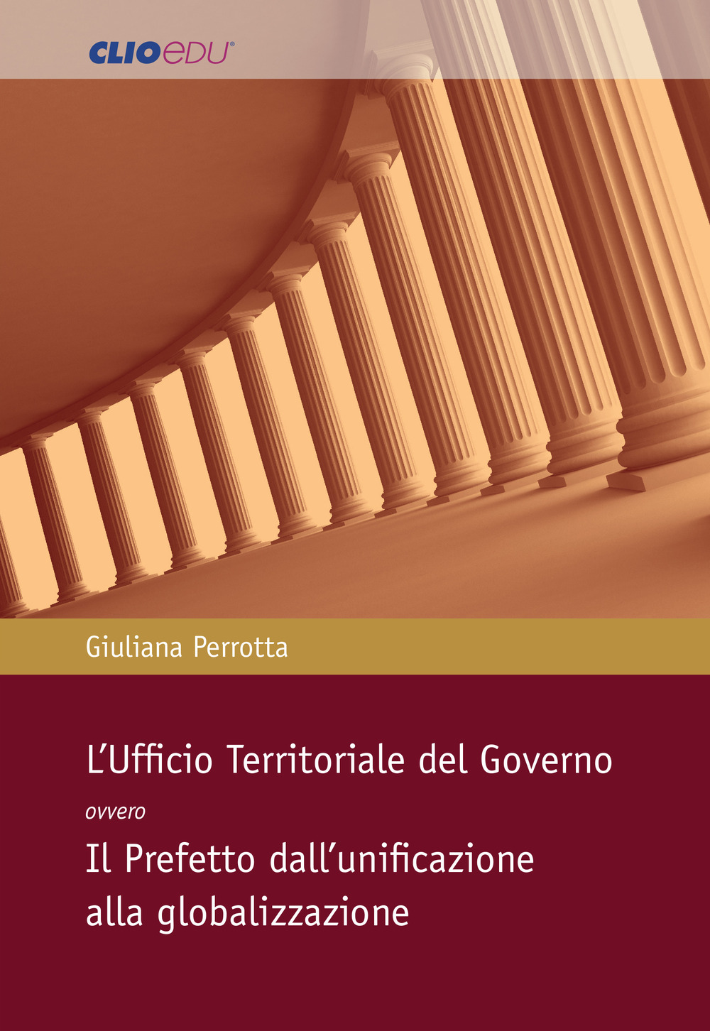 L'Ufficio Territoriale del Governo ovvero Il Prefetto dall’unificazione alla globalizzazione