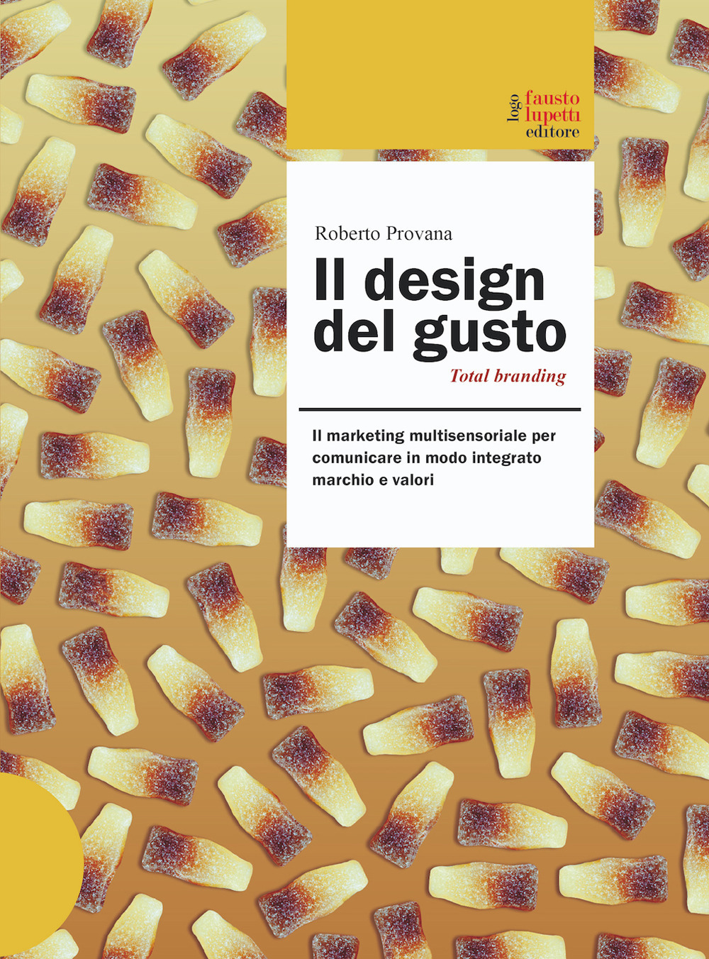 Il design del gusto. Il marketing multisensoriale per comunicare in modo integrato marchio e valori