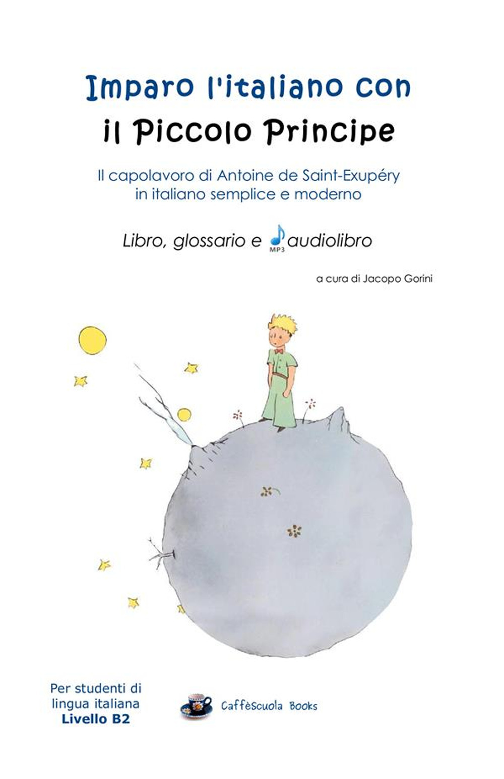 Imparo l'italiano con il Piccolo Principe: libro, glossario e audiolibro. Per gli studenti di lingua italiana livello B2