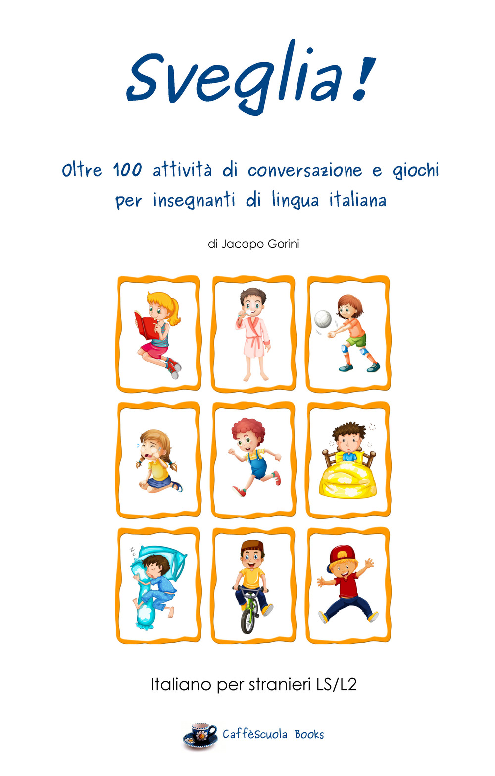 Sveglia! Oltre 100 attività di conversazione e giochi per insegnanti di lingua italiana