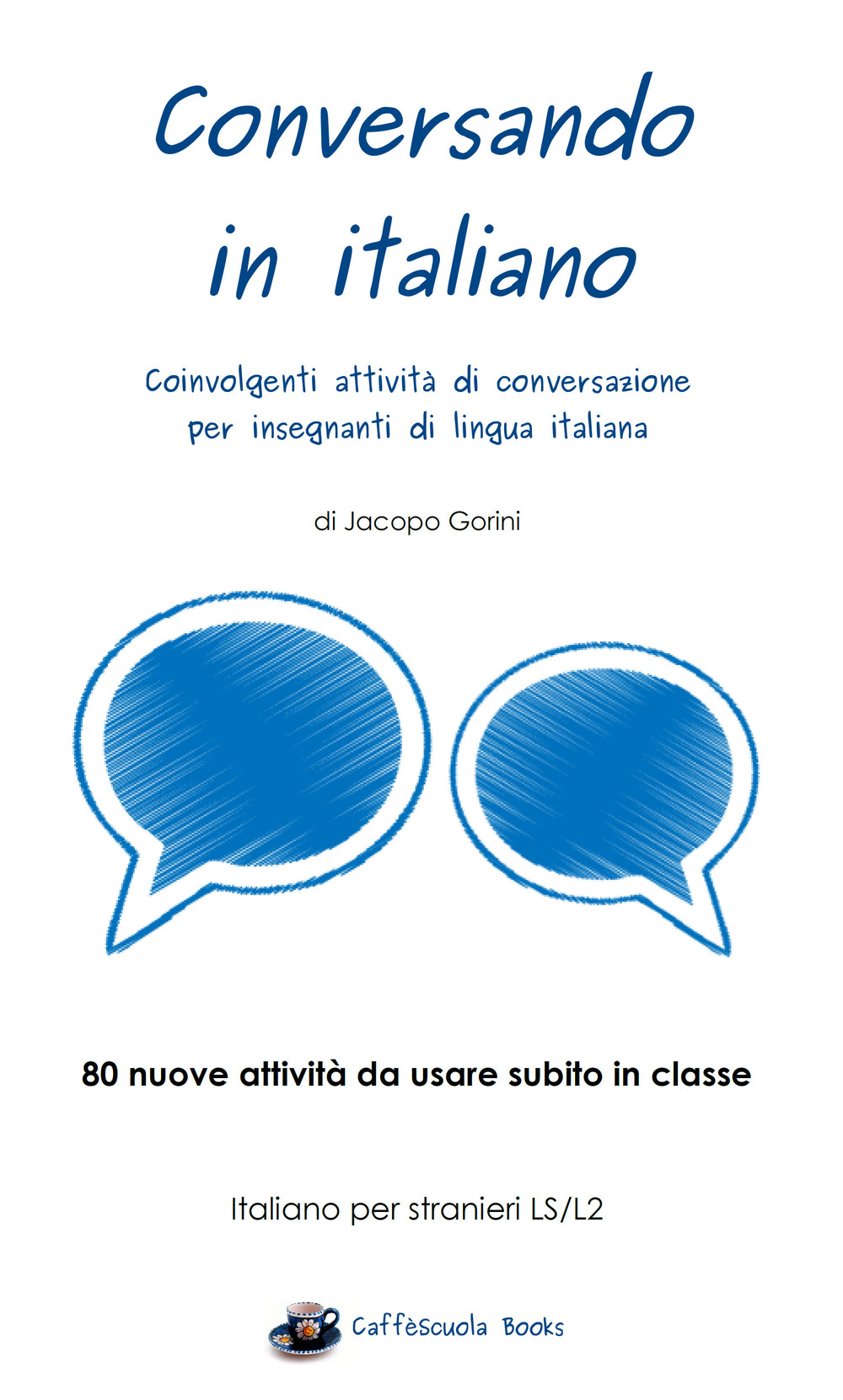 Conversando in italiano. Coinvolgenti attività di conversazione per insegnanti di lingua italiana