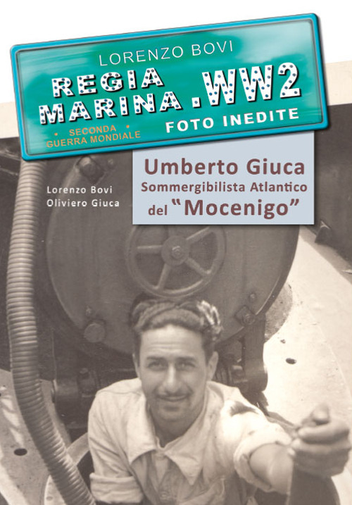Umberto Giuca. Sommergibilista atlantico del Mocenigo. Regia marina, seconda guerra mondiale