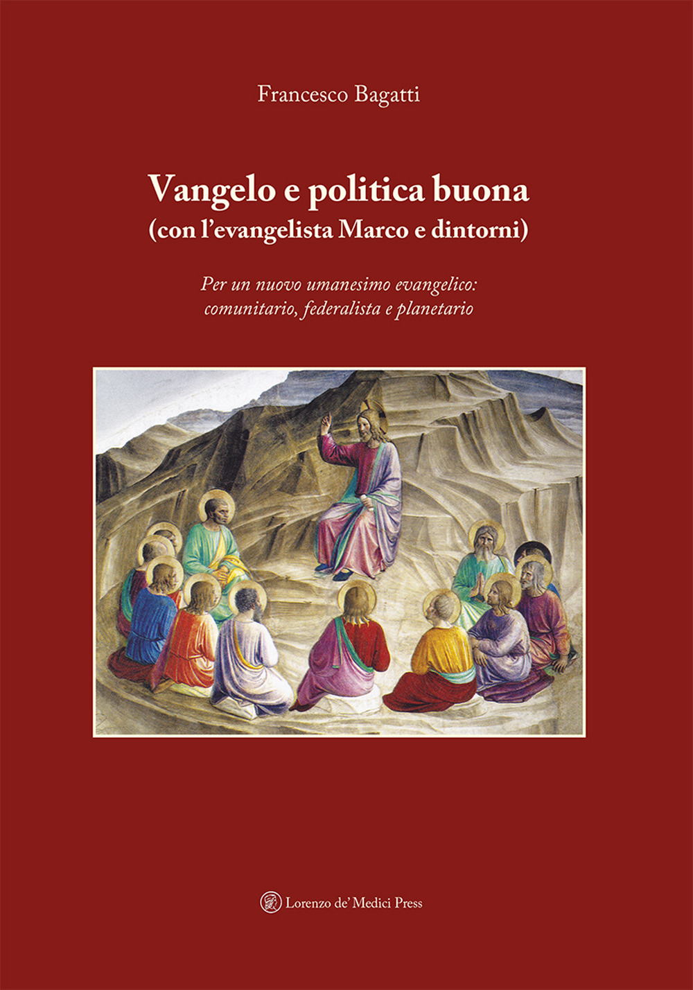 Vangelo e politica buona (con l’evangelista Marco e dintorni). Per un nuovo umanesimo evangelico: comunitario, federalista e planetario