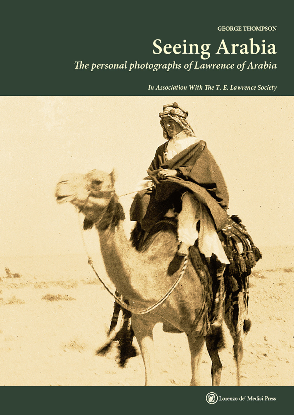Seeing Arabia. The personal photographs of Lawrence of Arabia