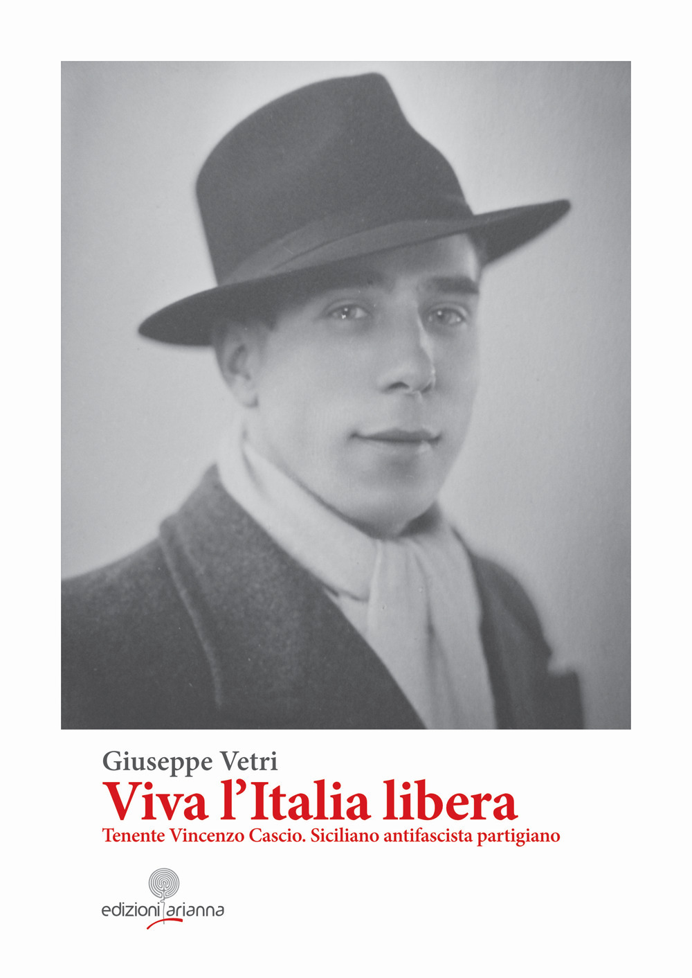 Viva l'Italia libera. Tenente Vincenzo Cascio. Siciliano antifascista partigiano