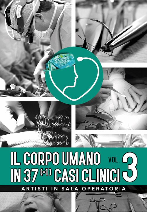 Il corpo umano in 37 (+1) casi clinici. Vol. 3: Artisti in sala operatoria