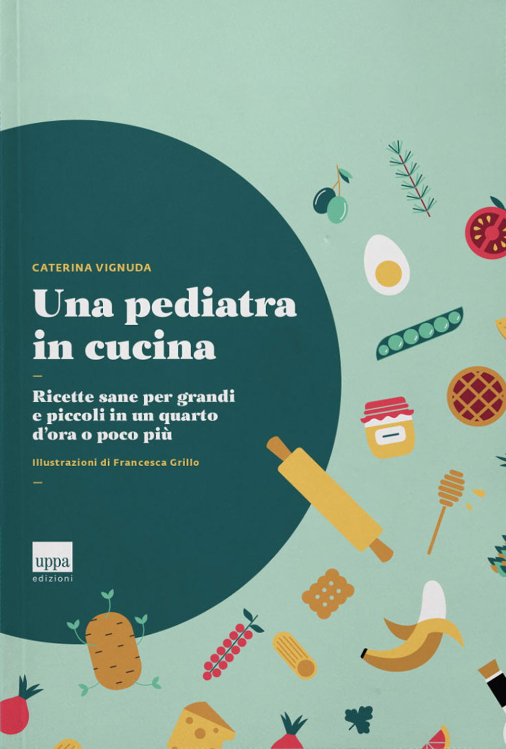Una pediatra in cucina. Ricette sane per grandi e piccoli in un quarto d'ora o poco più