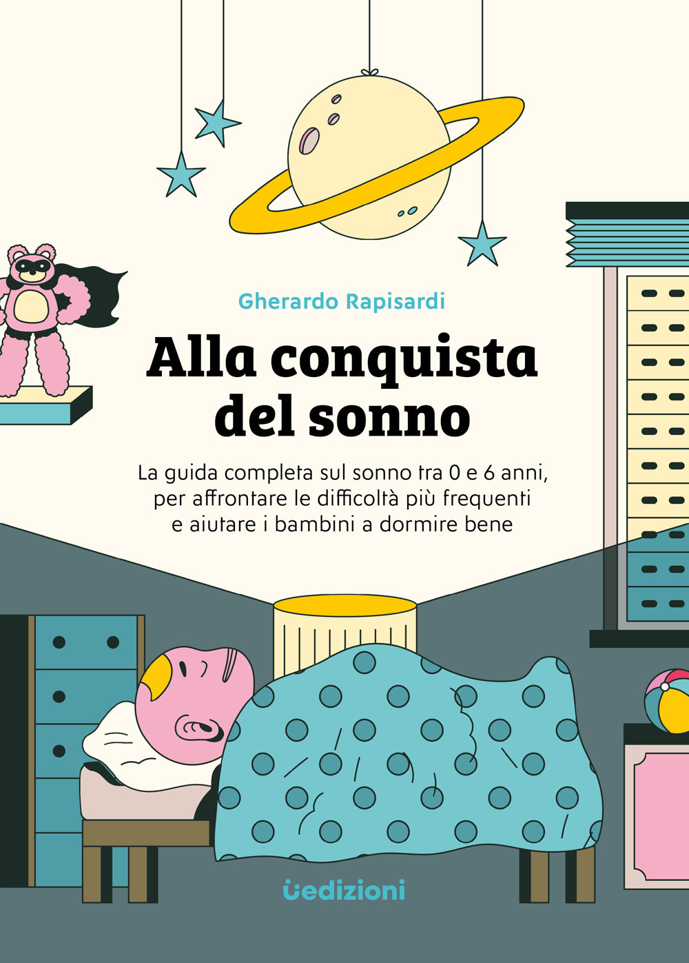 Alla conquista del sonno. La guida completa sul sonno tra 0 e 6 anni, per affrontare le difficoltà più frequenti e aiutare i bambini a dormire bene