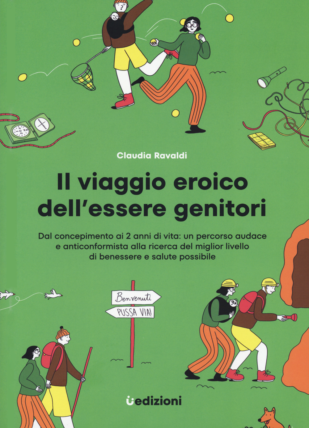 Il viaggio eroico dell'essere genitori. Dal concepimento ai 2 anni di vita: un percorso audace e anticonformista alla ricerca del miglior livello di benessere e salute possibile