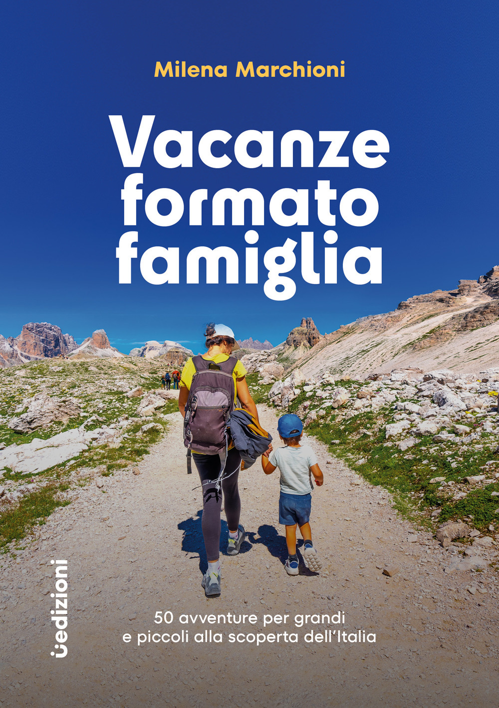 Vacanze formato famiglia. 50 avventure per grandi e piccoli alla scoperta dell'Italia