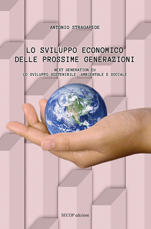 Lo sviluppo economico delle prossime generazioni. Next Generation EU. Lo sviluppo sostenibile, ambientale e sociale