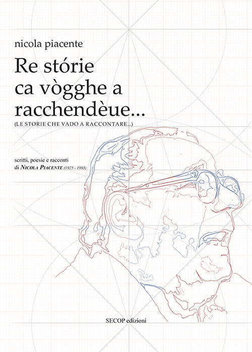 Le storie che vado a raccontare... scritti, poesie e racconti di Nicola Piacente (1925-1993)