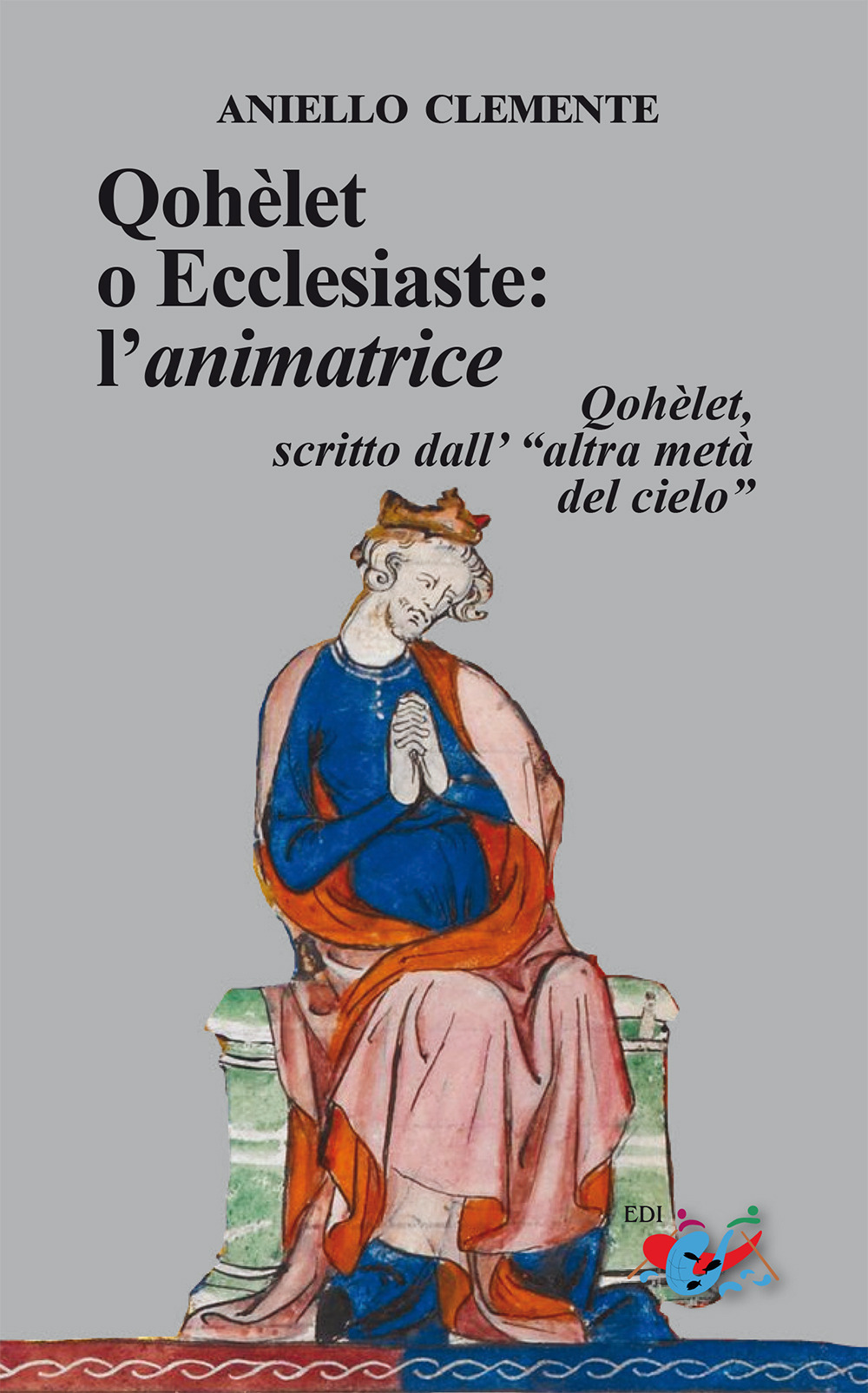 Qohèlet o Ecclesiaste: l’animatrice. Qohèlet, scritto dall'«altra metà del cielo»