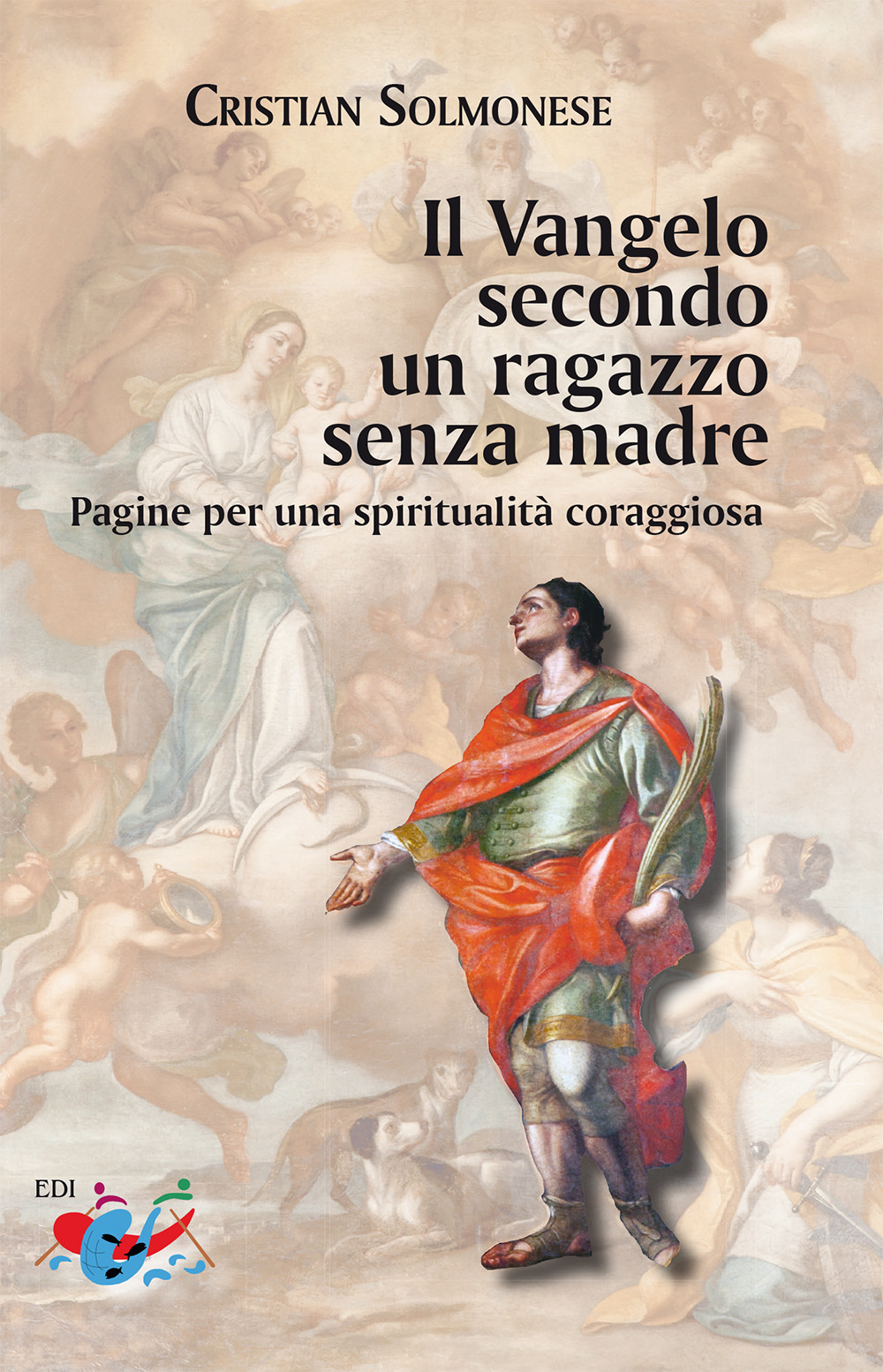 Il Vangelo secondo un ragazzo senza madre. Pagine per una spiritualità coraggiosa