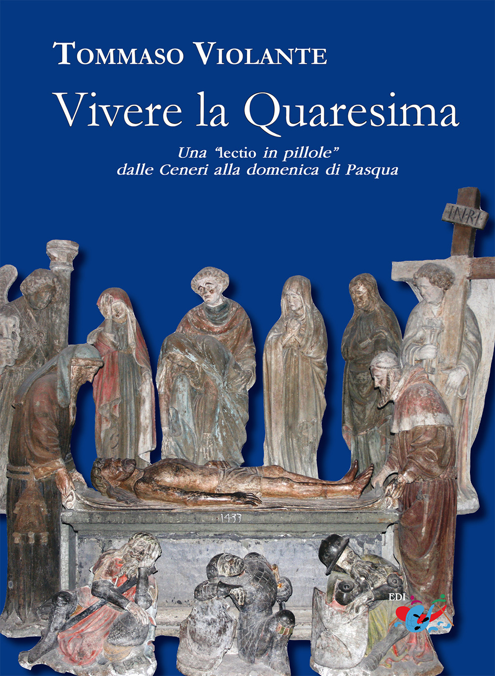 Vivere la Quaresima. Una lectio in «pillole» dalle Ceneri alla domenica di Pasqua