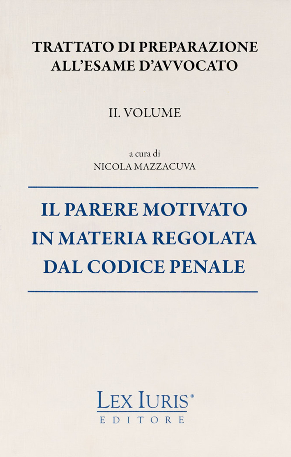 Trattato di preparazione all'esame di avvocato. Vol. 2: Il parere motivato in materia regolata dal codice penale