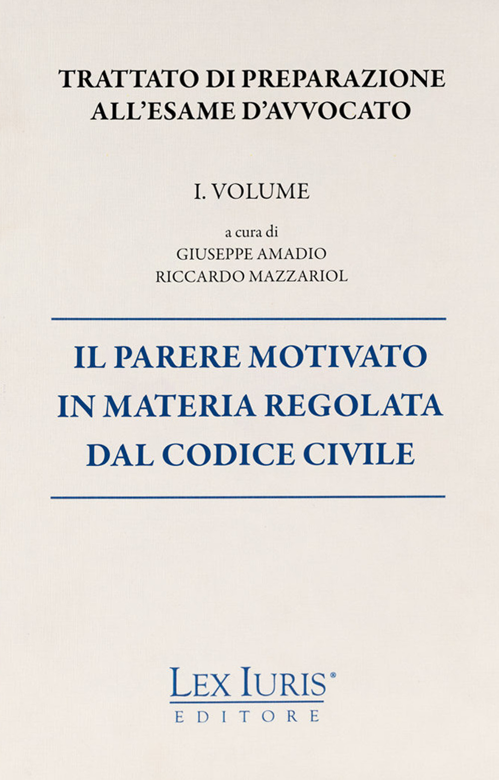 Trattato di preparazione all'esame di avvocato. Vol. 1: Il parere motivato in materia regolata dal codice civile