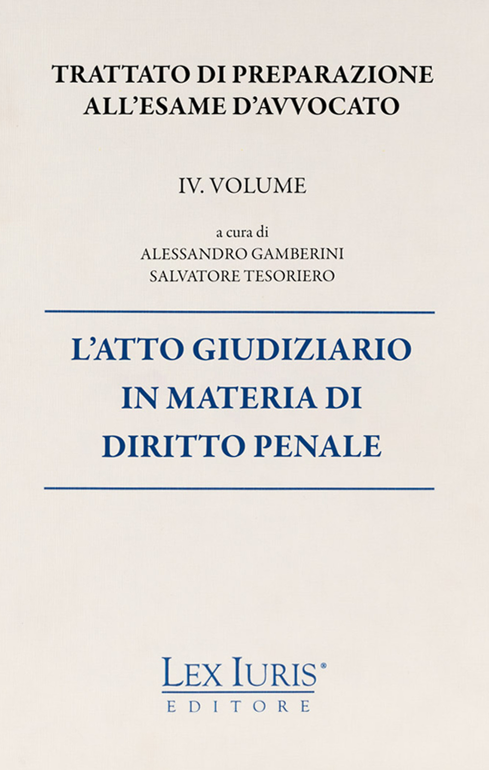 Trattato di preparazione all'esame di avvocato. Vol. 4: L' atto giudiziario in materia di diritto penale