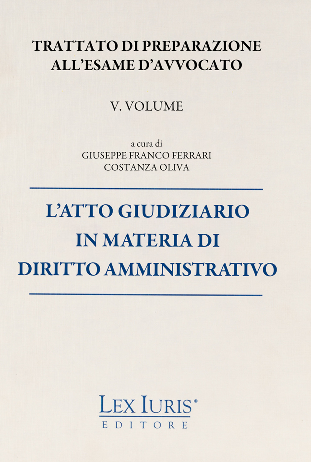 Trattato di preparazione all'esame di avvocato. Vol. 5: L' atto giudiziario in materia di diritto amministrativo
