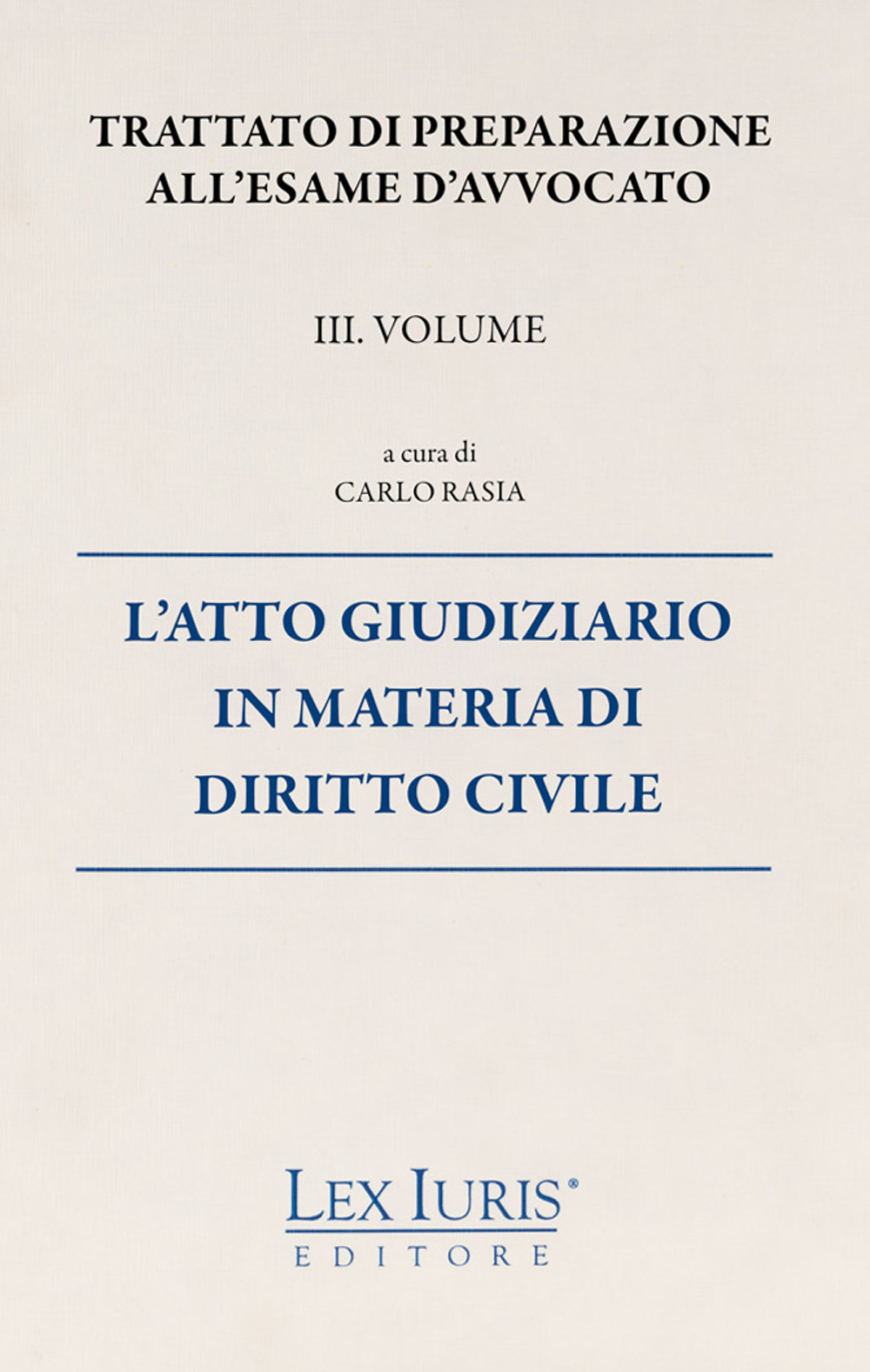 Trattato di preparazione all'esame di avvocato. Vol. 3: L' atto giudiziario in materia di diritto civile