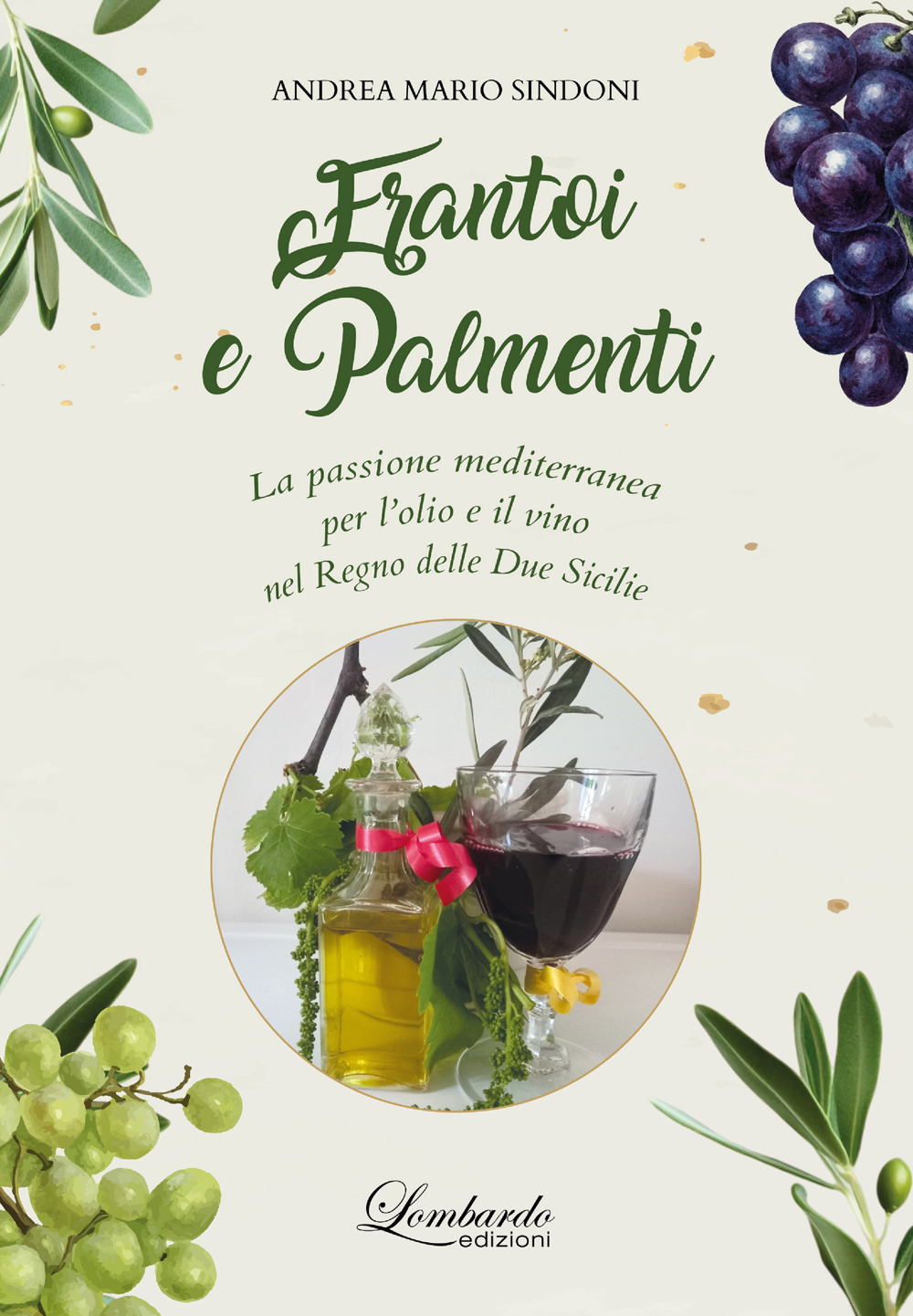 Frantoi e Palmenti. La passione mediterranea per l'olio e il vino nel Regno delle Due Sicilie