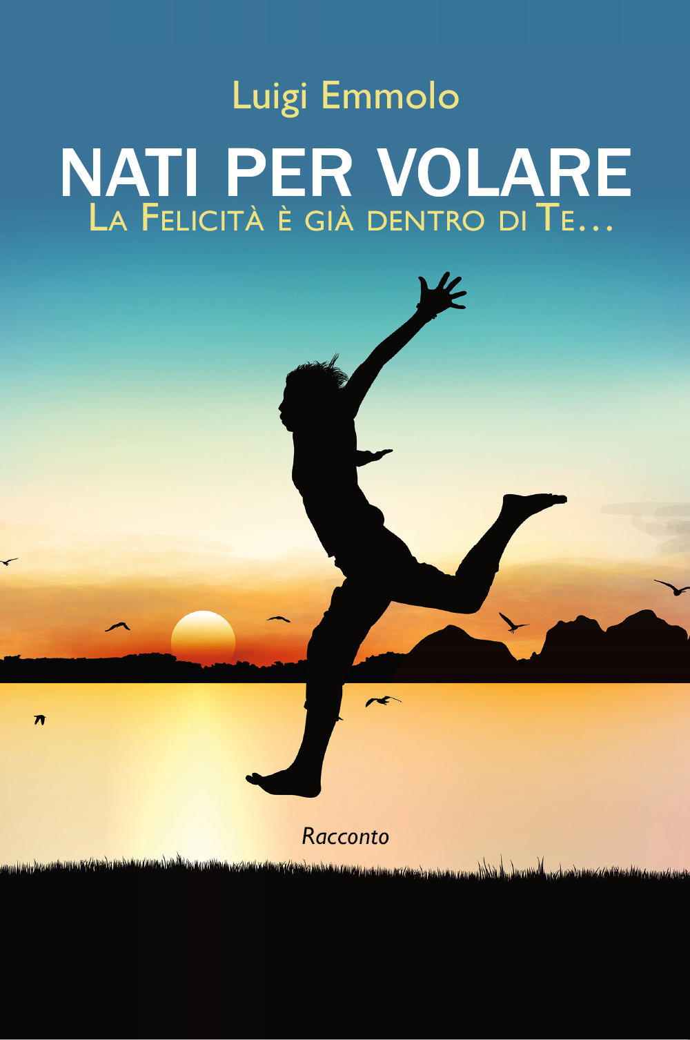 Nati per volare. La felicità è già dentro di te…