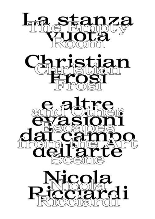 La stanza vuota: Christian Frosi e altre evasioni nel campo dell'arte-The empty room: Christian Frosi and other escapes from the art scene