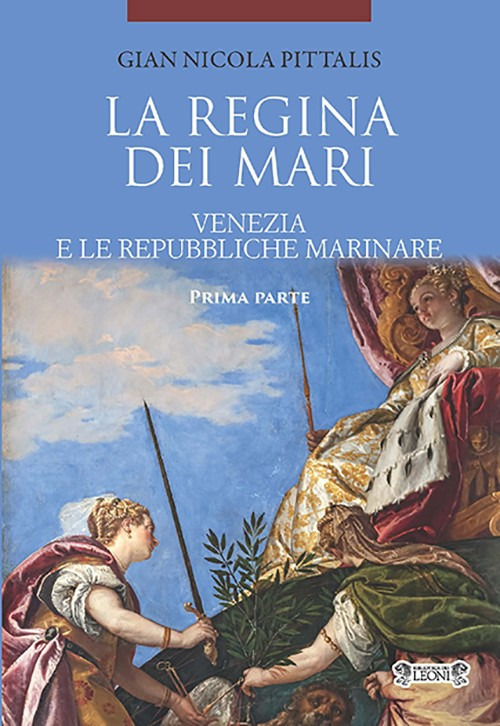 La regina dei mari. Venezia e le Repubbliche Marinare. Vol. 1
