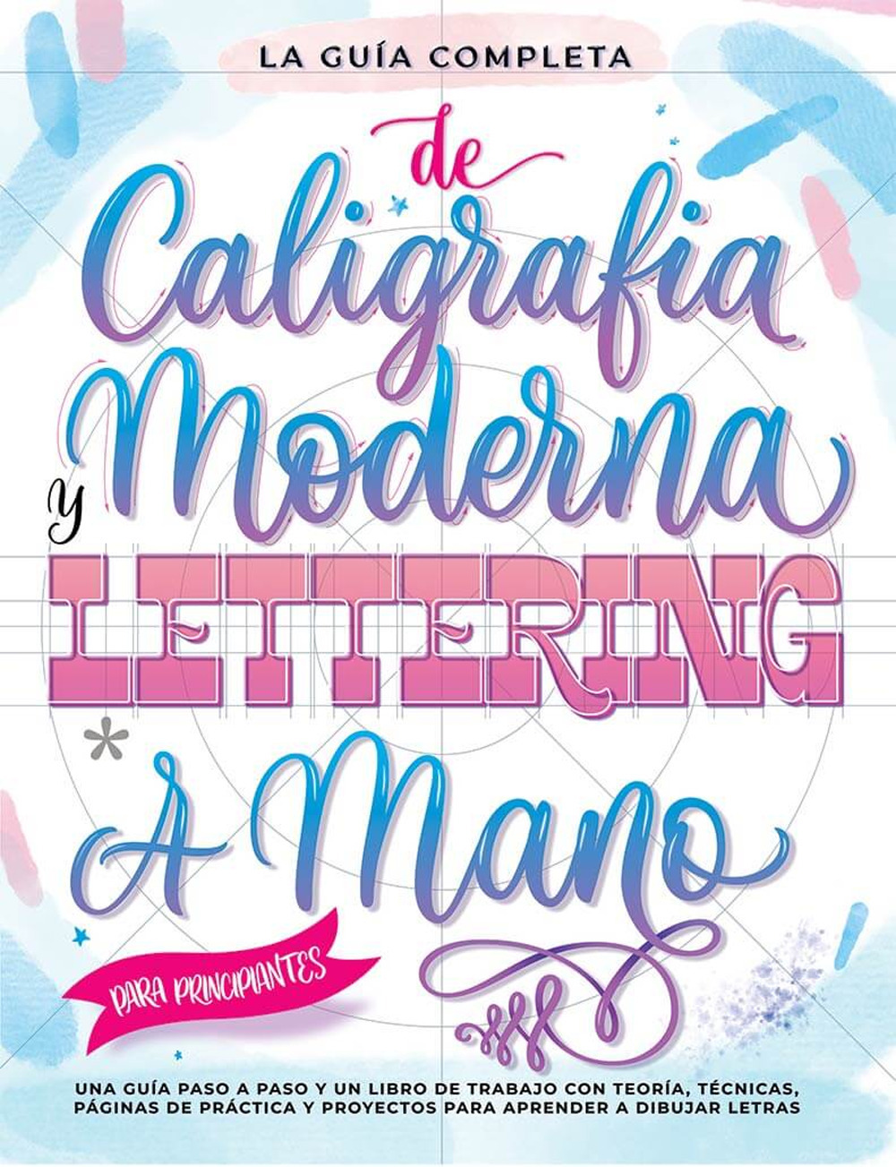 La guía definitiva de la caligrafía moderna y lettering a mano para principiantes. Una guía paso a paso y un libro de trabajo que incluyen teoría, técnicas, páginas para practicar y proyectos para aprender a dibujar letras