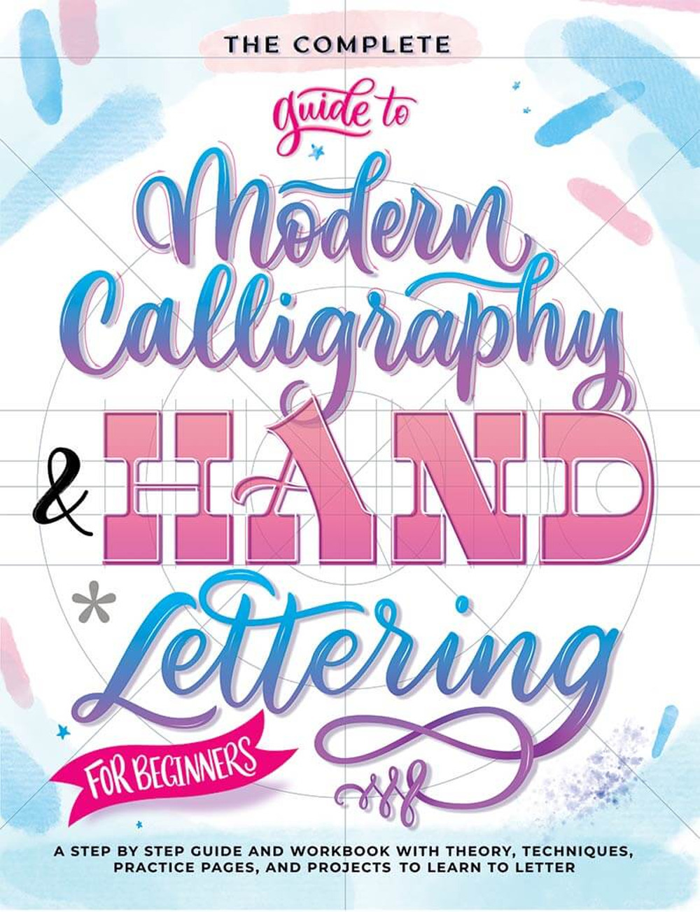The complete guide to modern calligraphy & hand lettering for beginners. A step by step guide and workbook with theory, techniques, practice pages and projects to learn to letter