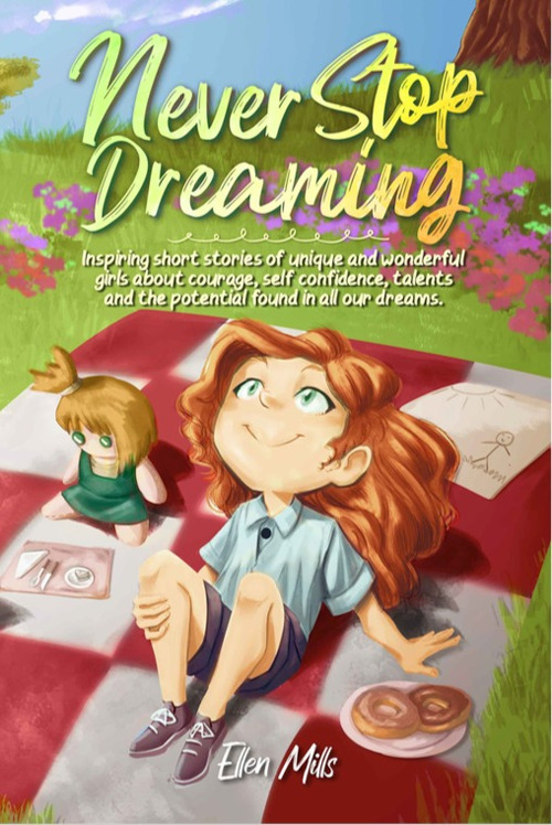 Never stop dreaming. Inspiring short stories of unique and wonderful girls about courage, self-confidence, talents, and the potential found in all our dreams