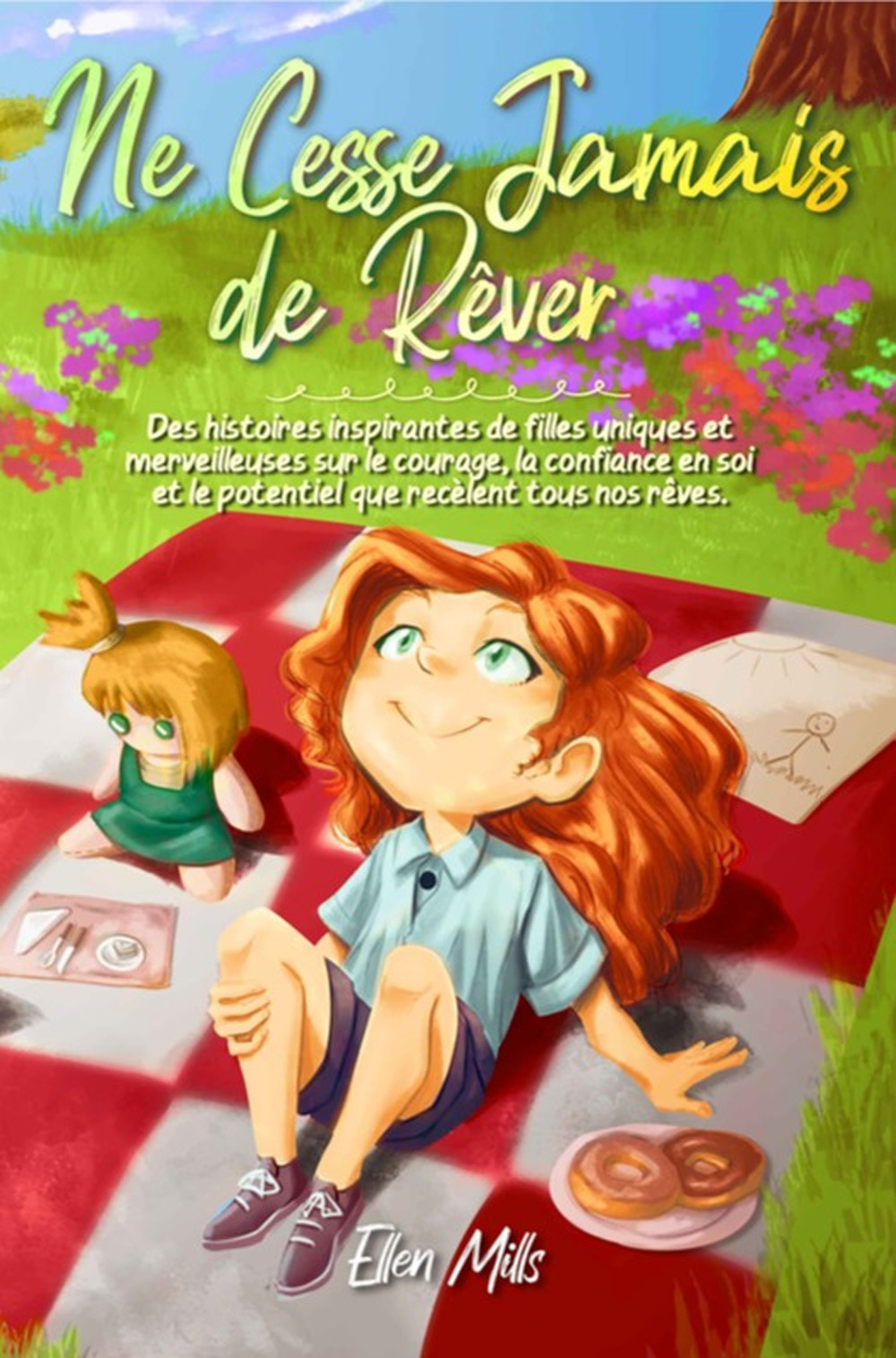 Ne cesse jamais de rêver. Des histoires inspirantes de filles uniques et merveilleuses sur le courage, la confiance en soi et le potentiel que recèlent tous nos rêves