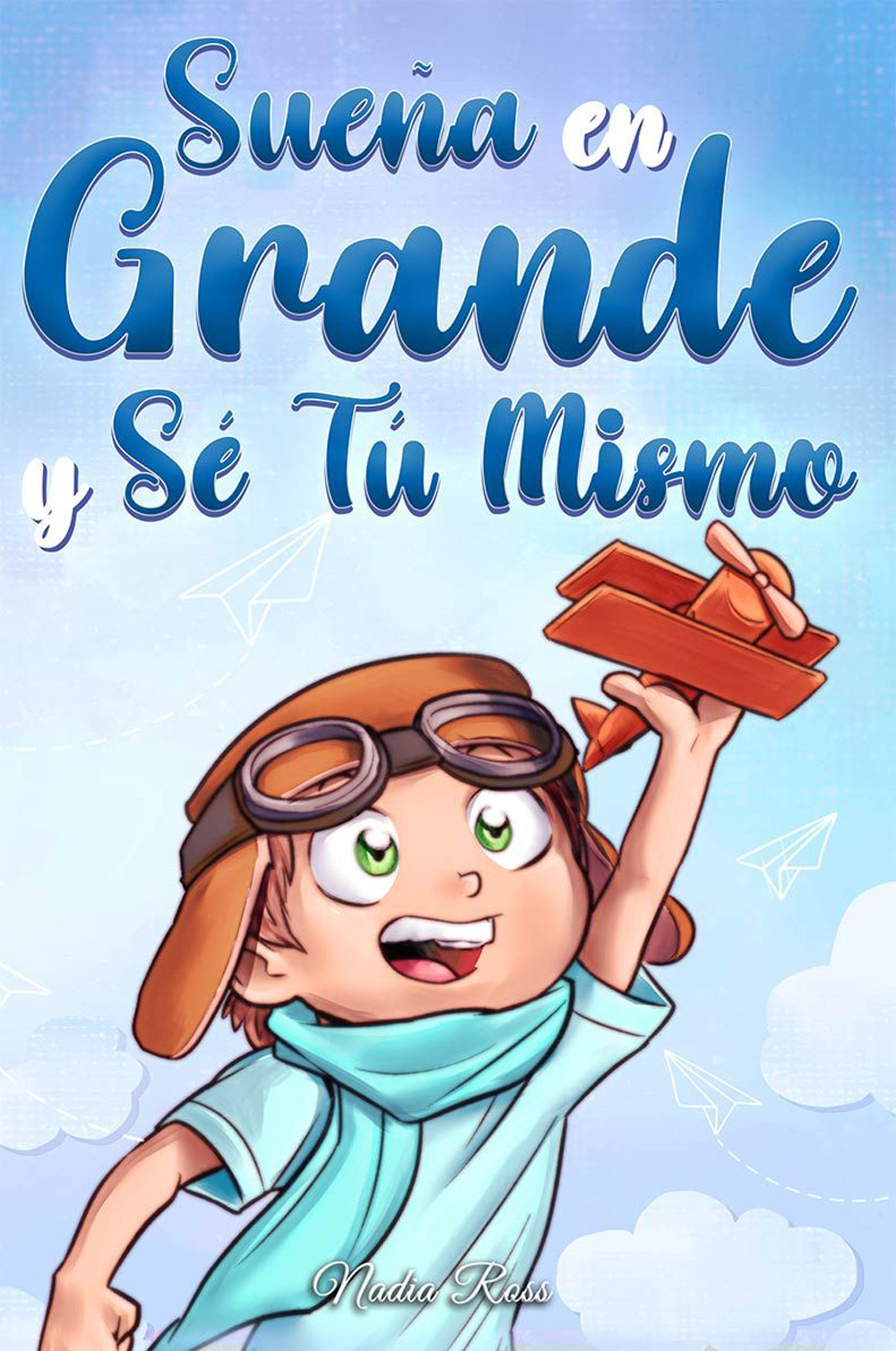 Sueña en grande y sé tú mismo. Historias motivadoras para niños sobre la autoestima, la confianza, el valor y la amistad