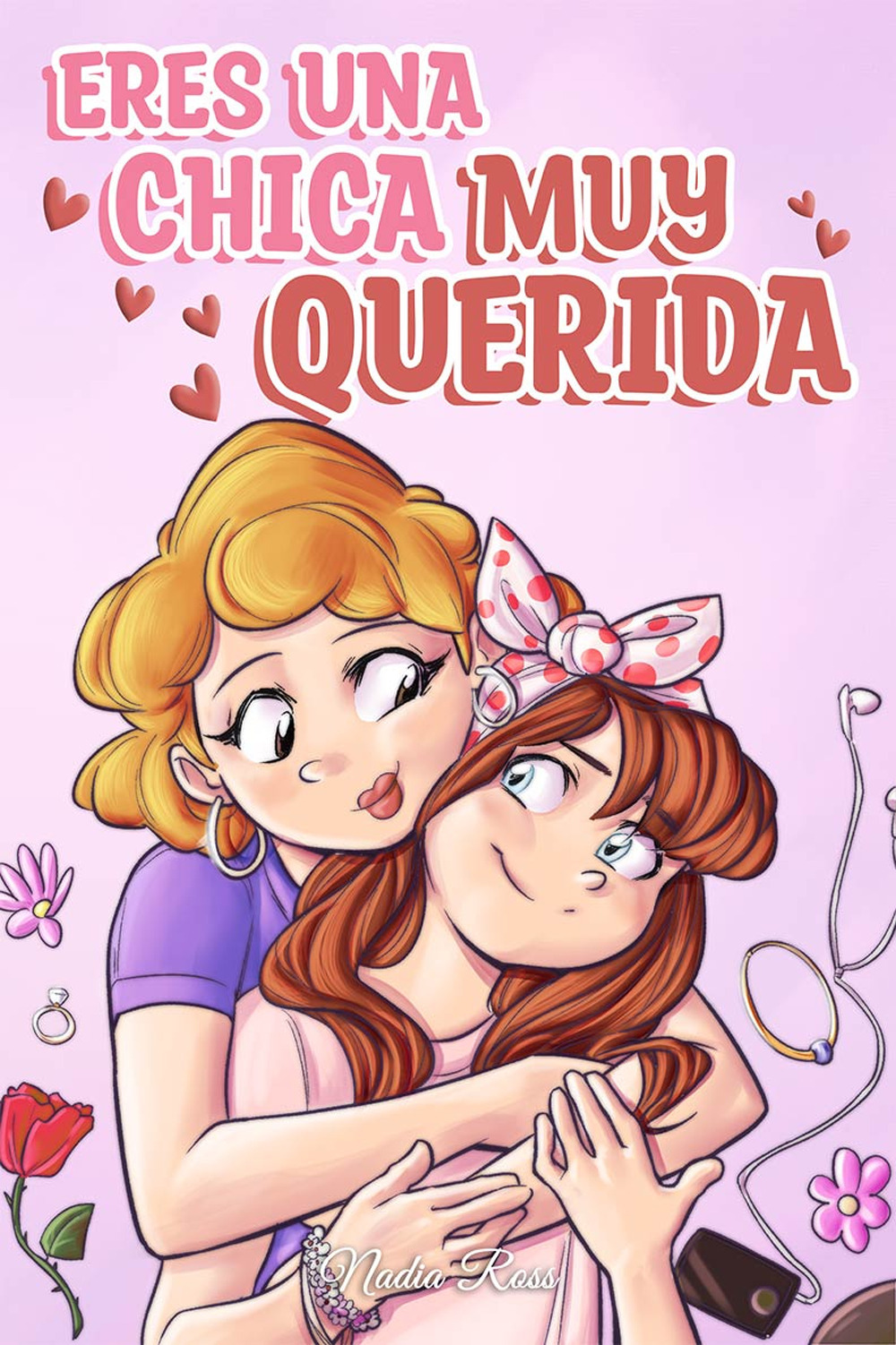 Eres una chica muy querida. Una colección de historias inspiradoras sobre la familia, la amistad, la confianza en ti misma y el amor