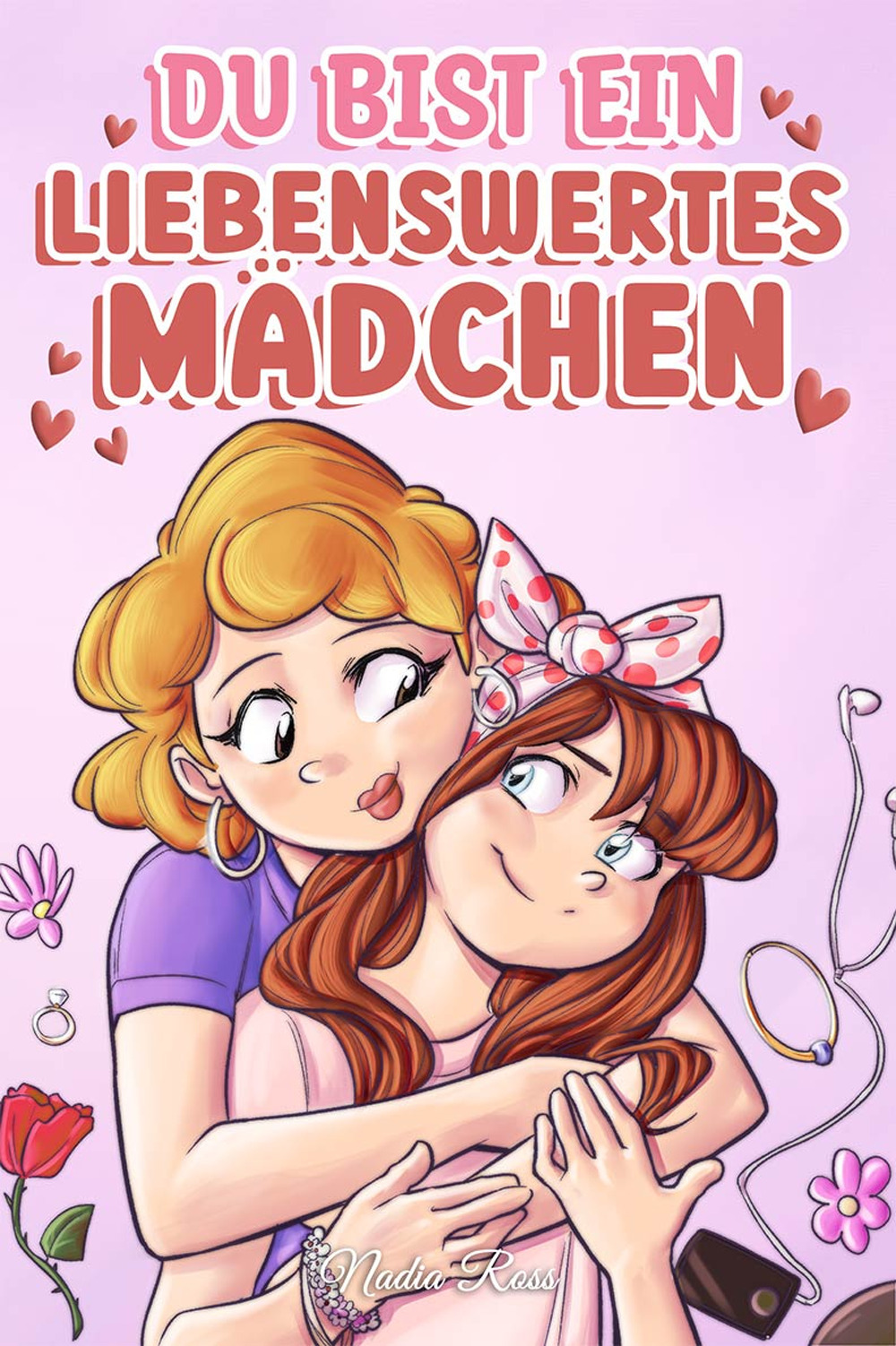 Du bist ein liebenswertes Mädchen. Eine Sammlung inspirierender Geschichten über Familie, Freundschaft, Selbstvertrauen und Liebe