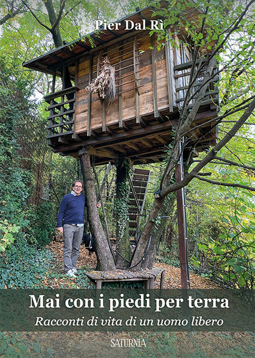 Mai con i piedi per terra. Racconti di vita di un uomo libero