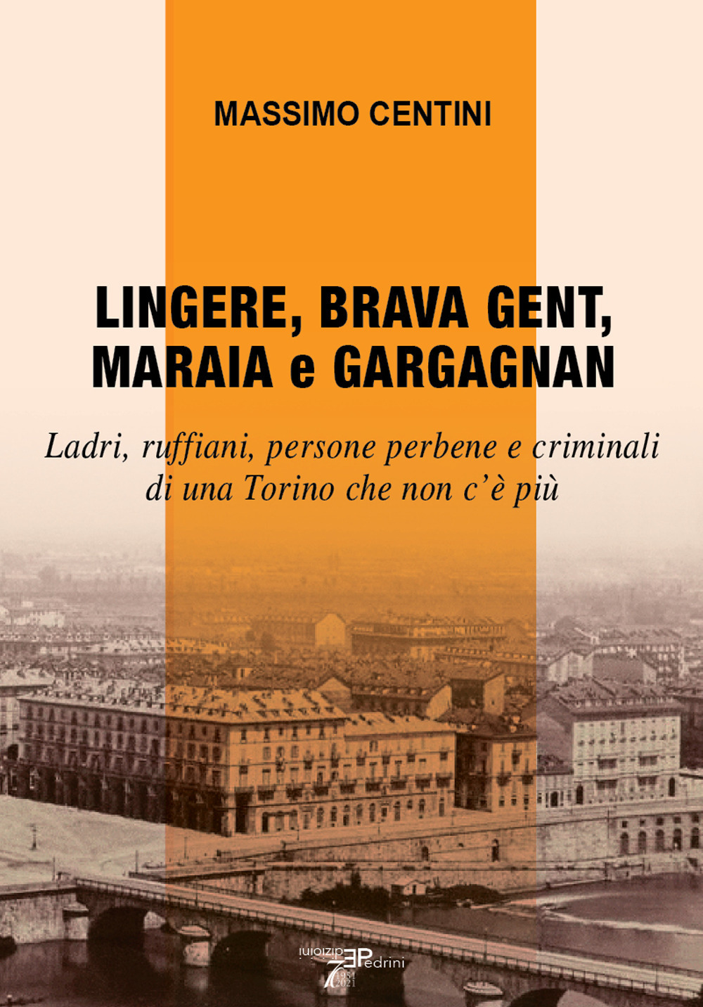 Lingere, brava gent, maraia e gargagnan. Ladri, ruffiani, persone perbene e criminali di una Torino che non c’è più