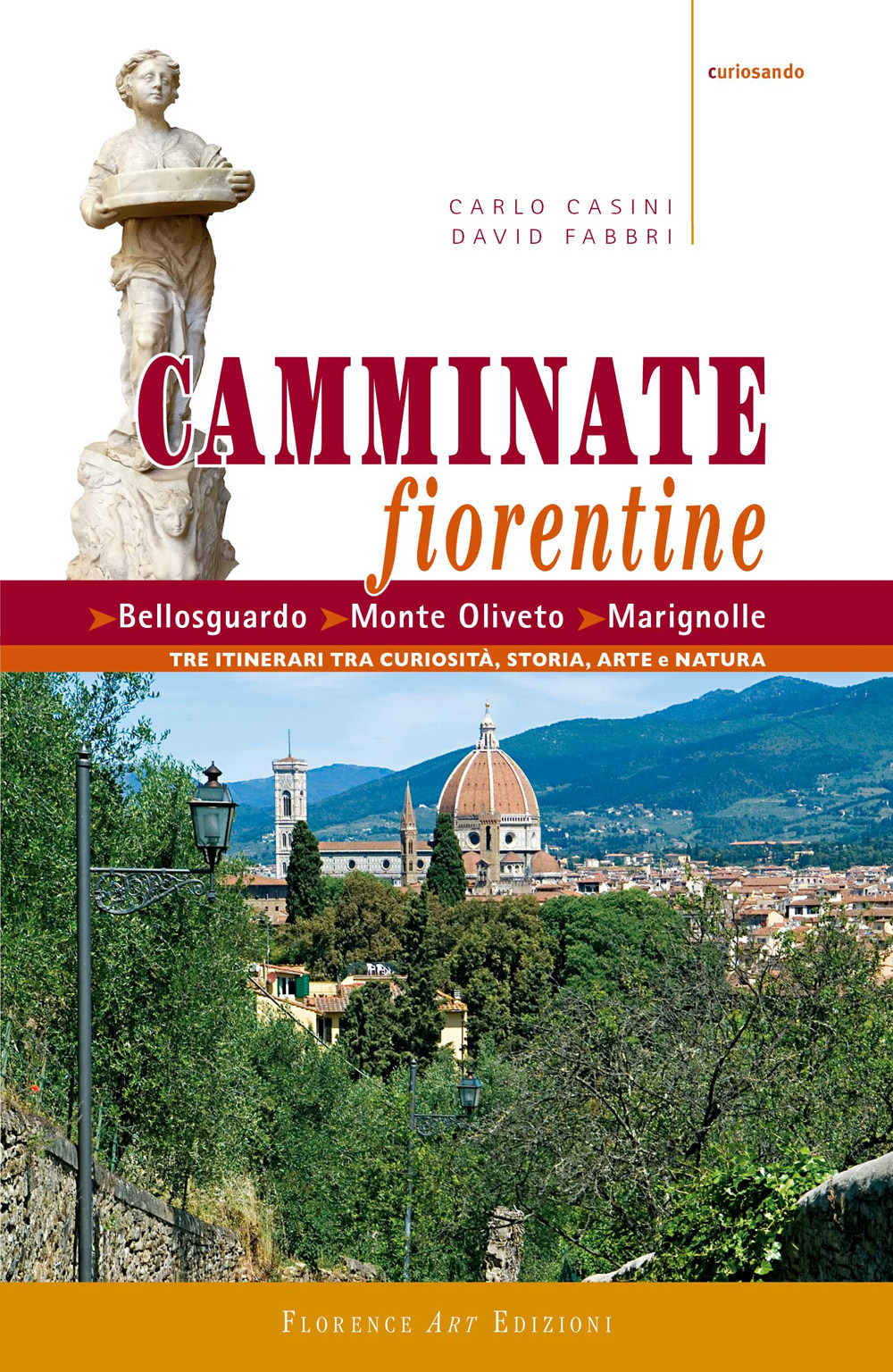 Camminate fiorentine. Bellosguardo, Monte Oliveto, Marignolle. Tre itinerari tra curiosità, storia, arte e natura