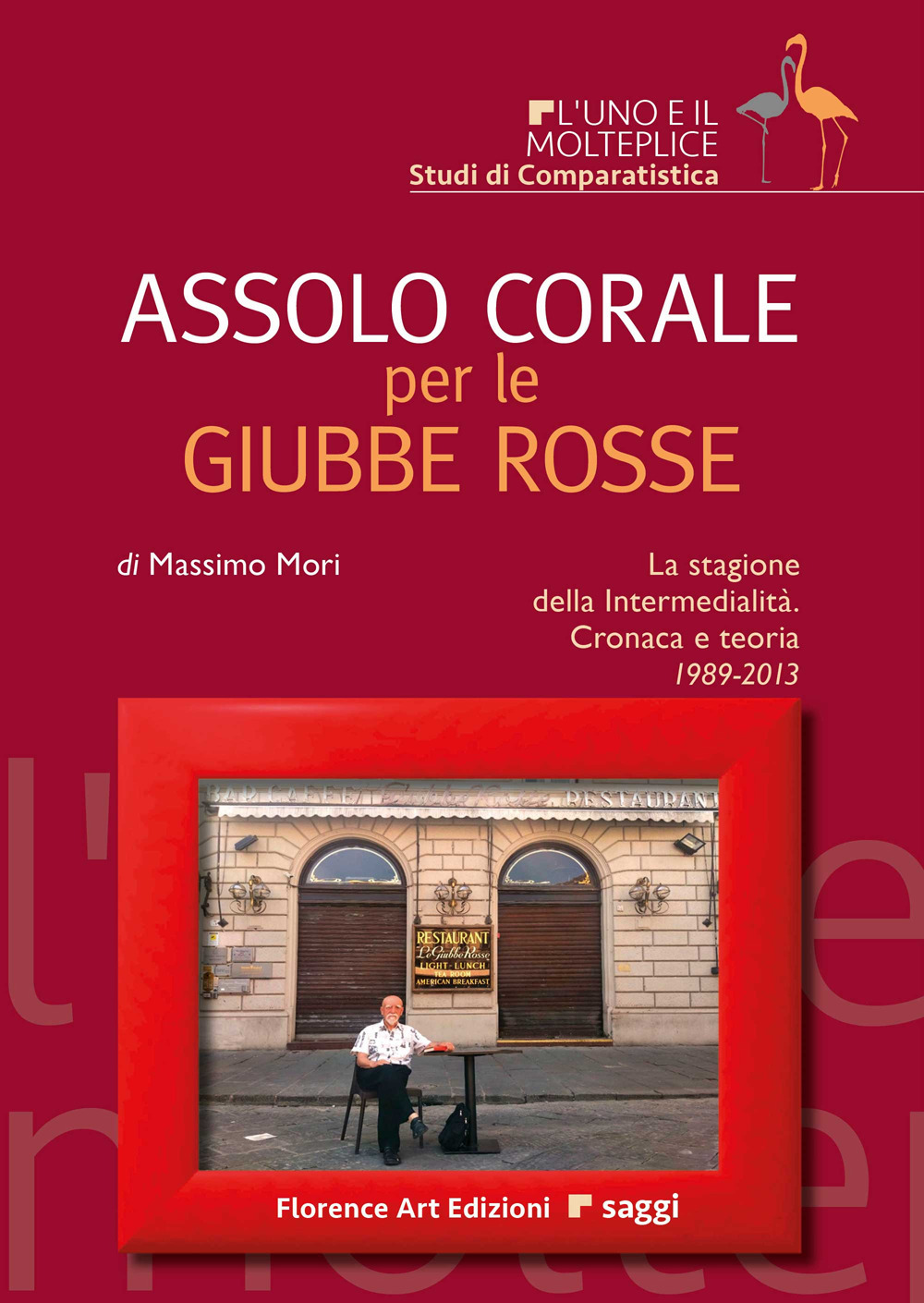 Assolo corale per le Giubbe Rosse. La stagione della Intermedialità. Cronaca e teoria 1989-2013