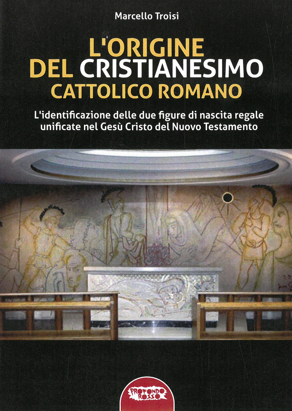 L'origine del cristianesimo cattolico romano. L'identificazione delle due figure di nascita regale unificate nel Gesù Cristo del Nuovo Testamento
