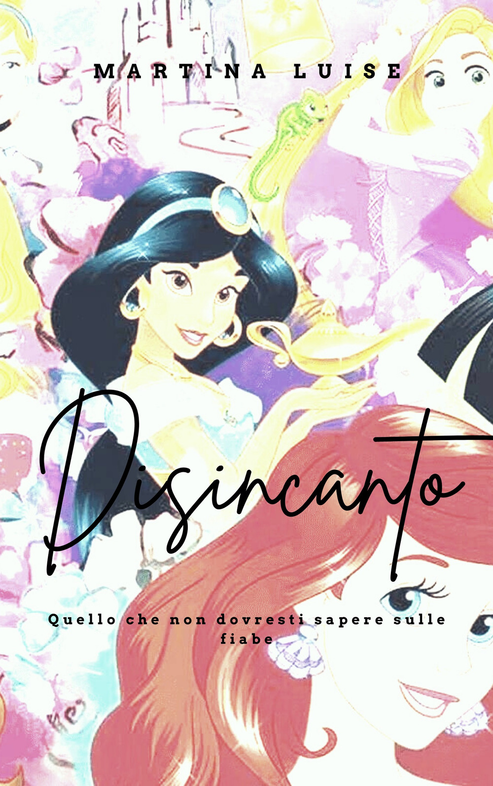 Disincanto. Quello che non dovresti sapere sulle fiabe