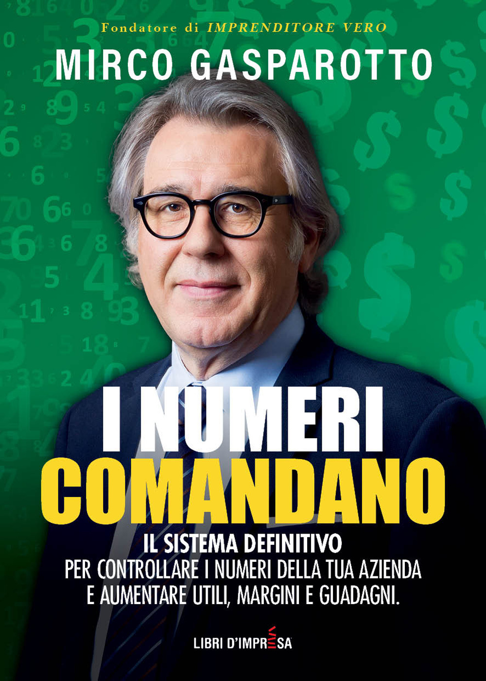 I numeri comandano. Il sistema definitivo per controllare i numeri della tua azienda e aumentare utili, margini e guadagni